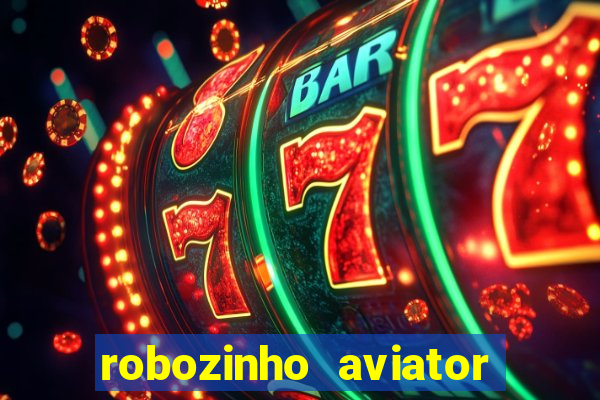 robozinho aviator bet nacional